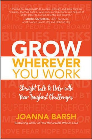 Grow Wherever You Work: Straight Talk to Help with Your Toughest Challenges