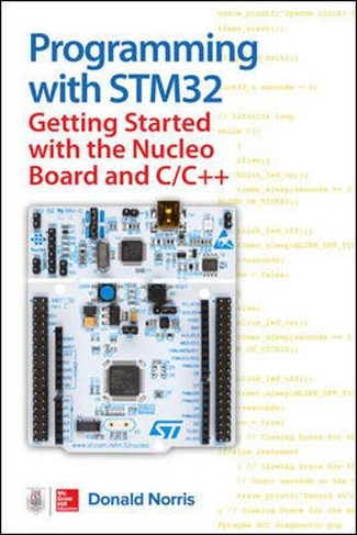 Programming with STM32: Getting Started with the Nucleo Board and C/C++
