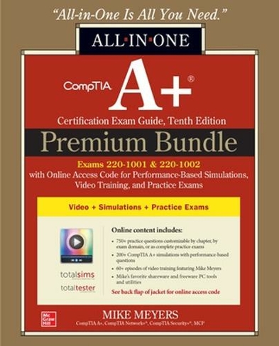 CompTIA A+ Certification Premium Bundle: All-in-One Exam Guide, Tenth Edition with Online Access Code for Performance-Based Simulations, Video Training, and Practice Exams (Exams 220-1001 & 220-1002): (10th edition)