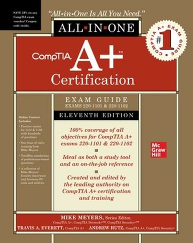 CompTIA A+ Certification All-in-One Exam Guide, Eleventh Edition (Exams 220-1101 & 220-1102): (11th edition)