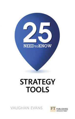 25 Need-To-Know Strategy Tools: 25 Need-To-Know Strategy Tools