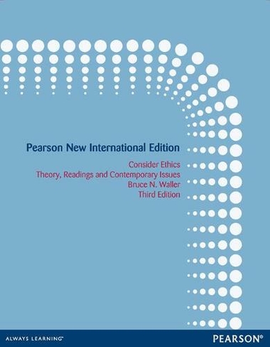 Consider Ethics: Theory, Readings, and Contemporary Issues: Pearson New International Edition (3rd edition)