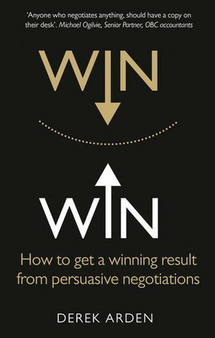 Win Win: Negotiation: How to get a winning result from persuasive negotiations