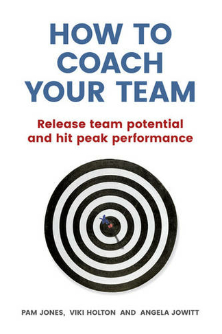 How to Coach Your Team: Release team potential and hit peak performance