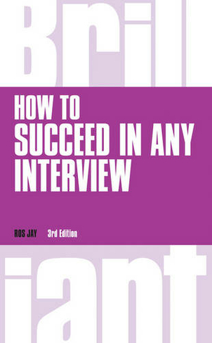 How to Succeed in any Interview, revised 3rd edn: (Brilliant Business 3rd edition)