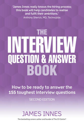 Interview Question & Answer Book, The: How to be ready to answer the 155 toughest interview questions (2nd edition)