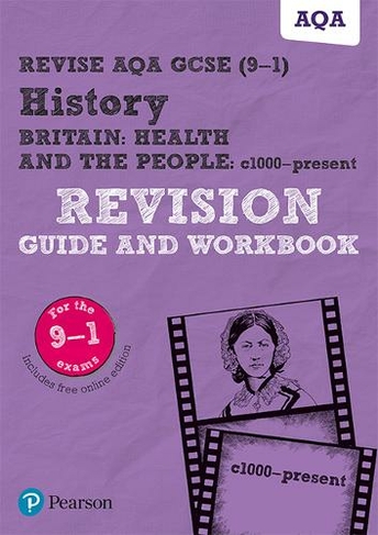 Pearson REVISE AQA GCSE (9-1) History Britain: Health and the people, c1000 to the present day Revision Guide and Workbook : For 2024 and 2025 assessments and exams - incl. free online edition (REVISE AQA GCSE History 2016): (REVISE AQA GCSE History 2016)