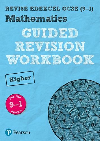 Pearson REVISE Edexcel GCSE (9-1) Mathematics Higher Guided Revision Workbook: For 2024 and 2025 assessments and exams (REVISE Edexcel GCSE Maths 2015): (REVISE Edexcel GCSE Maths 2015)