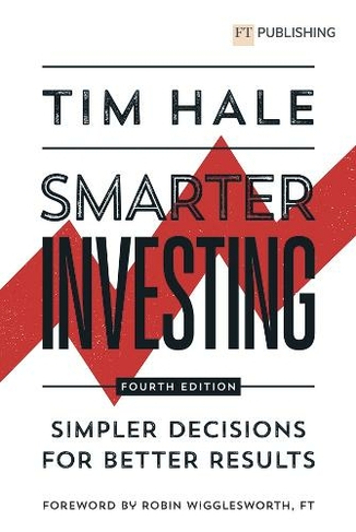 Smarter Investing: Simpler Decisions for Better Results: (4th edition)