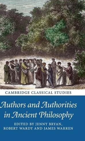 Authors and Authorities in Ancient Philosophy: (Cambridge Classical Studies)