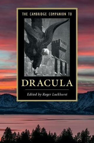 The Cambridge Companion to Dracula: (Cambridge Companions to Literature)