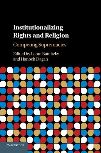 Institutionalizing Rights and Religion: Competing Supremacies