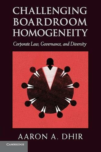 Challenging Boardroom Homogeneity: Corporate Law, Governance, and Diversity