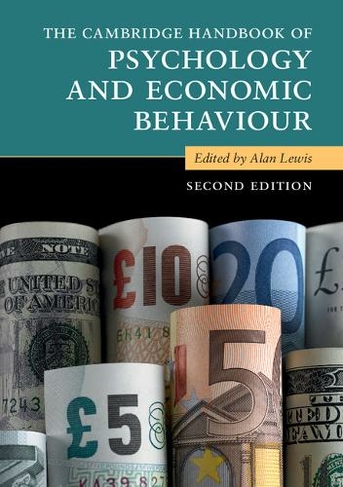 The Cambridge Handbook of Psychology and Economic Behaviour: (Cambridge Handbooks in Psychology 2nd Revised edition)