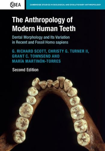 The Anthropology of Modern Human Teeth: Dental Morphology and its Variation in Recent and Fossil Homo sapiens (Cambridge Studies in Biological and Evolutionary Anthropology 2nd Revised edition)