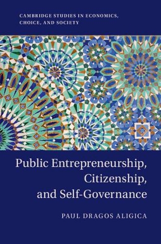 Public Entrepreneurship, Citizenship, and Self-Governance: (Cambridge Studies in Economics, Choice, and Society)
