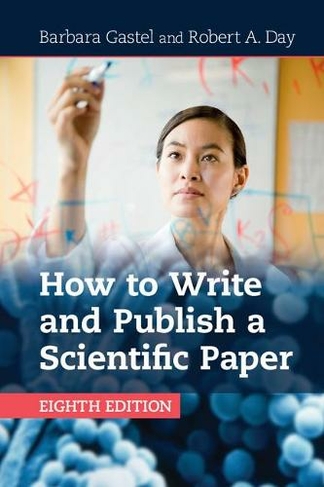 How to Write and Publish a Scientific Paper: (8th Revised edition)