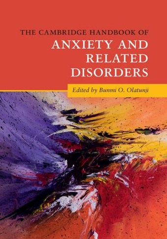 The Cambridge Handbook of Anxiety and Related Disorders: (Cambridge Handbooks in Psychology)