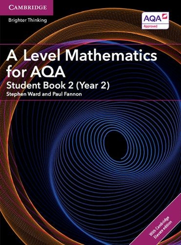 A Level Mathematics for AQA Student Book 2 (Year 2) with Digital Access (2 Years): (AS/A Level Mathematics for AQA)