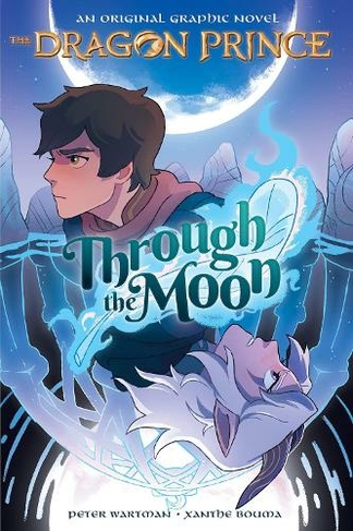Through the Moon (The Dragon Prince Graphic Novel #1): (The Dragon Prince)