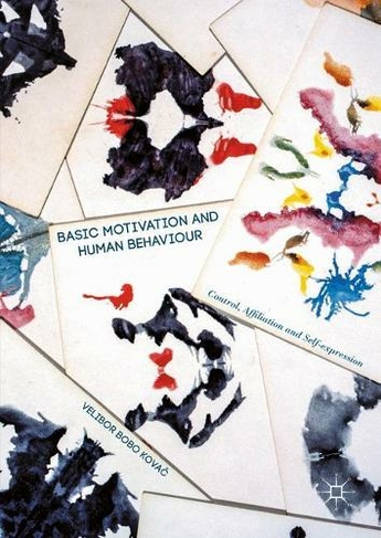 Basic Motivation and Human Behaviour: Control, Affiliation and Self-expression (1st ed. 2016)