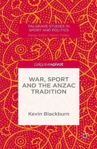 War, Sport and the Anzac Tradition 1st ed. 2016