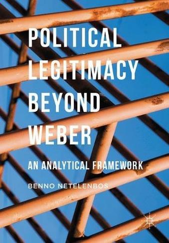Political Legitimacy beyond Weber: An Analytical Framework (1st ed. 2016)