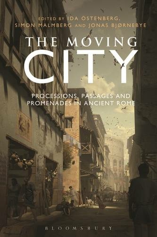 The Moving City: Processions, Passages and Promenades in Ancient Rome