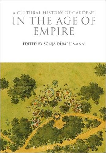 A Cultural History of Gardens in the Age of Empire: (The Cultural Histories Series)