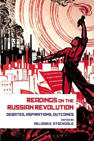 Readings on the Russian Revolution: Debates, Aspirations, Outcomes