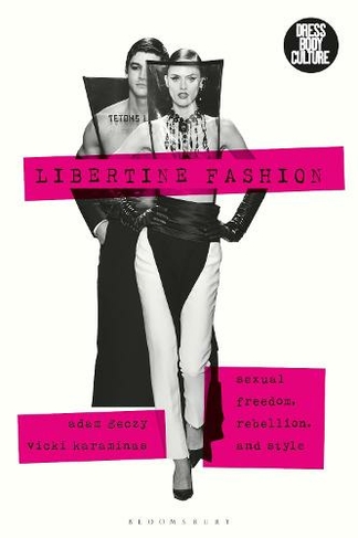 Libertine Fashion: Sexual Freedom, Rebellion, and Style (Dress, Body, Culture)