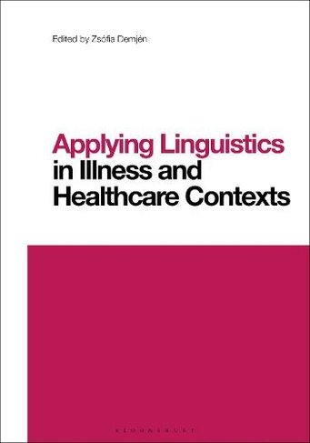 Applying Linguistics in Illness and Healthcare Contexts: (Contemporary Studies in Linguistics)