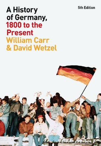 A History of Germany, 1800 to the Present: (5th edition)