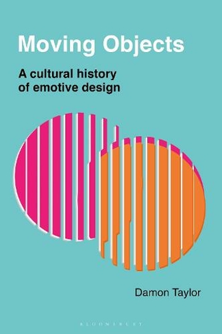Moving Objects: A Cultural History of Emotive Design