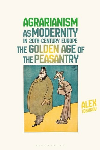 Agrarianism as Modernity in 20th-Century Europe: The Golden Age of the Peasantry