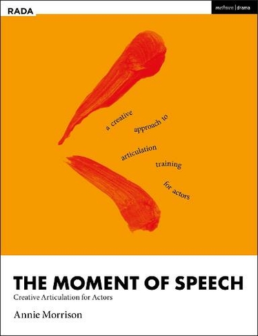 The Moment of Speech: Creative Articulation for Actors (RADA Guides)