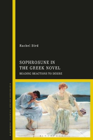 Sophrosune in the Greek Novel: Reading Reactions to Desire