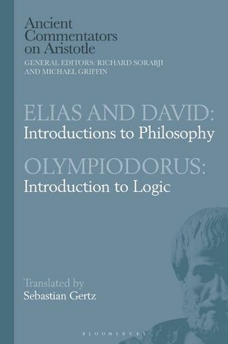 Elias and David: Introductions to Philosophy with Olympiodorus: Introduction to Logic: (Ancient Commentators on Aristotle)