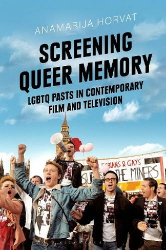 Screening Queer Memory: LGBTQ Pasts in Contemporary Film and Television (Library of Gender and Popular Culture)