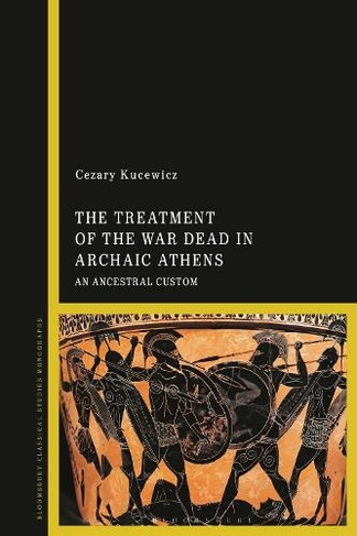 The Treatment of the War Dead in Archaic Athens: An Ancestral Custom