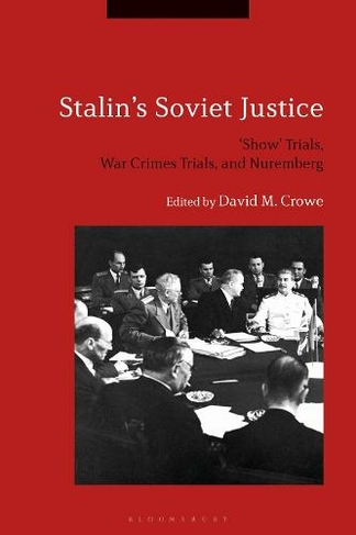 Stalin's Soviet Justice: 'Show' Trials, War Crimes Trials, and Nuremberg