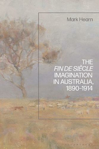 The Fin de Siecle Imagination in Australia, 1890-1914