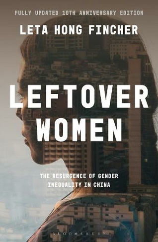 Leftover Women: The Resurgence of Gender Inequality in China, 10th Anniversary Edition (Asian Arguments)