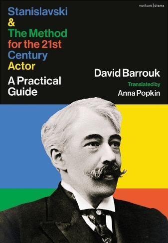 Stanislavski and The Method for the 21st Century Actor: A Guide