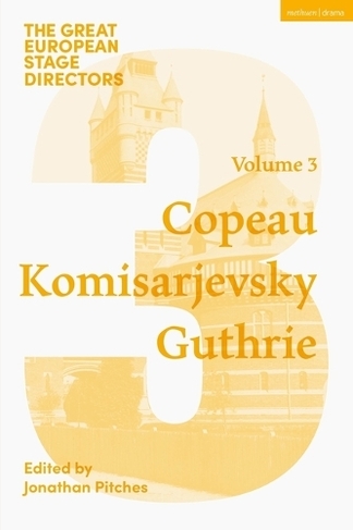 The Great European Stage Directors Volume 3: Copeau, Komisarjevsky, Guthrie (Great Stage Directors)