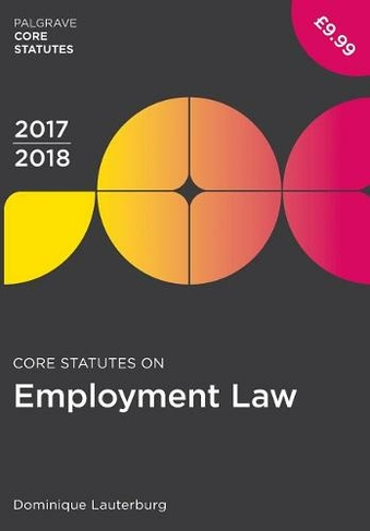 Core Statutes on Employment Law 2017-18: (Palgrave Core Statutes 2nd ed. 2017)