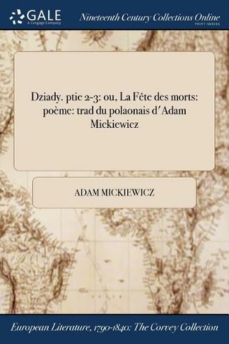 Dziady. ptie 2-3: ou, La Fete des morts: poeme: trad du polaonais d'Adam Mickiewicz
