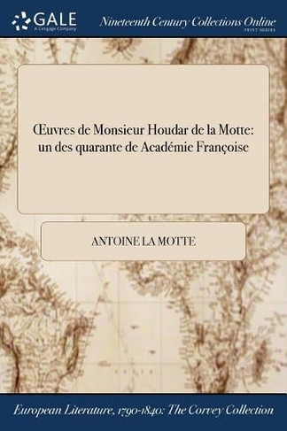 OEuvres de Monsieur Houdar de la Motte: ?un des quarante de ?Academie Francoise