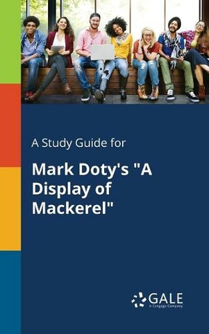 A Study Guide for Mark Doty's A Display of Mackerel