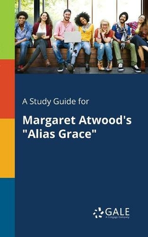 A Study Guide for Margaret Atwood's Alias Grace